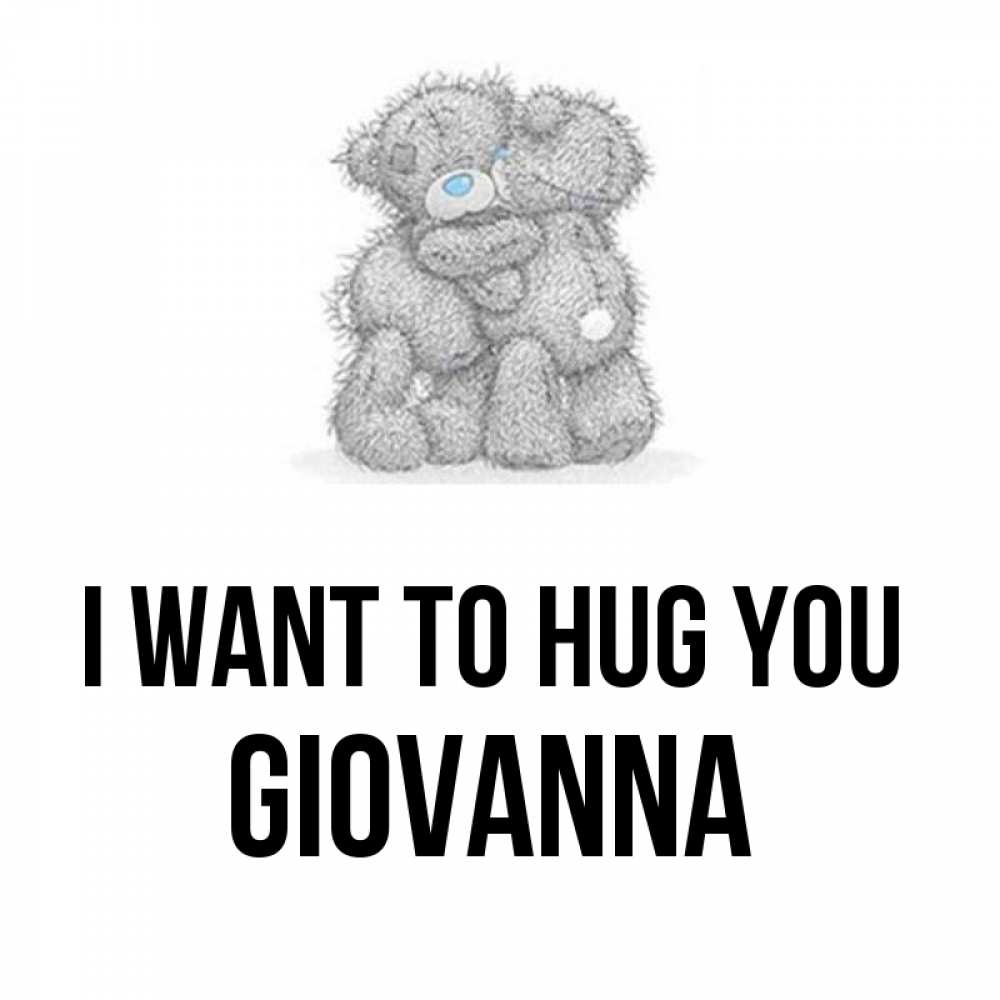 Greetings card с именем, Giovanna I want to hug you два теддика Greetings with text for free download 