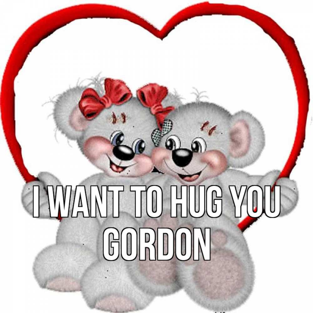Greetings card с именем, Gordon I want to hug you плюшевые мишки на качелях Greetings with text for free download 