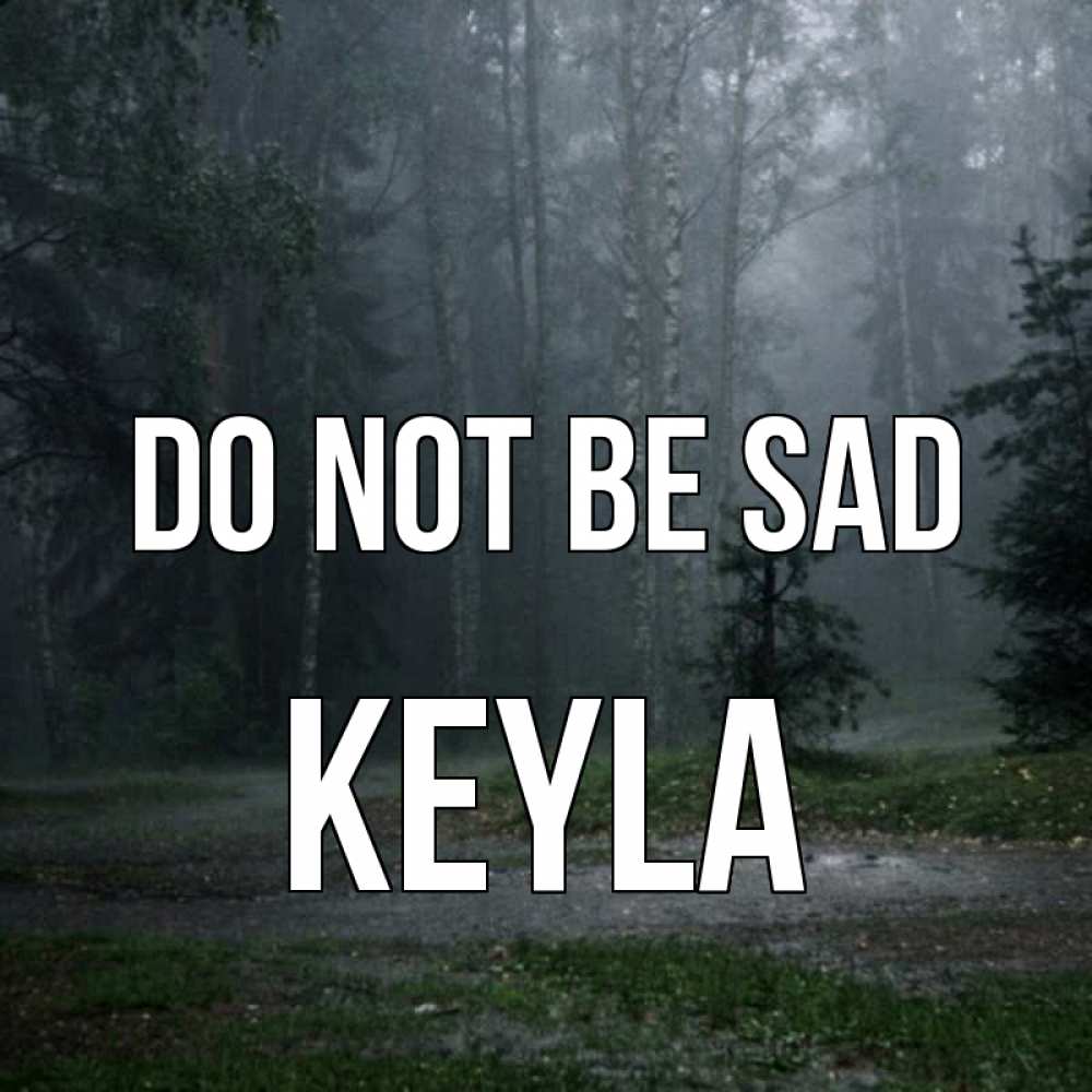 Greetings card с именем, Keyla Do not be sad осень Greetings with text for free download 