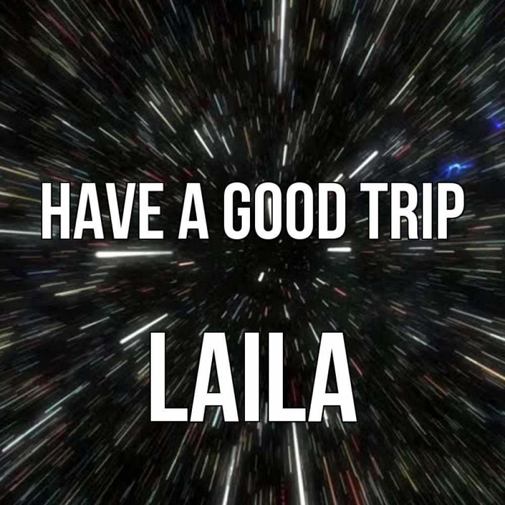 Greetings card с именем, Laila Have a good trip туннель Greetings with text for free download 