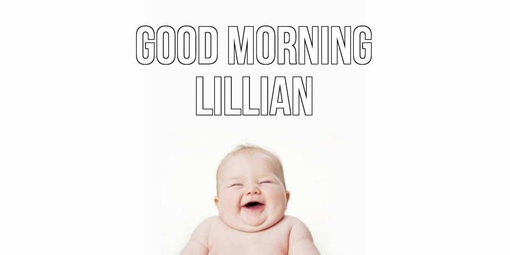 Greetings card с именем, Lillian Good morning малыш с улыбкой Greetings with text for free download 