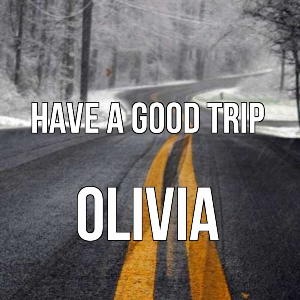 Greetings card с именем, Olivia Have a good trip хорошего вам путешествия Greetings with text for free download 