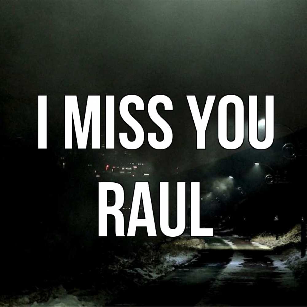 Greetings card с именем, Raul I miss you окраина города Greetings with text for free download 