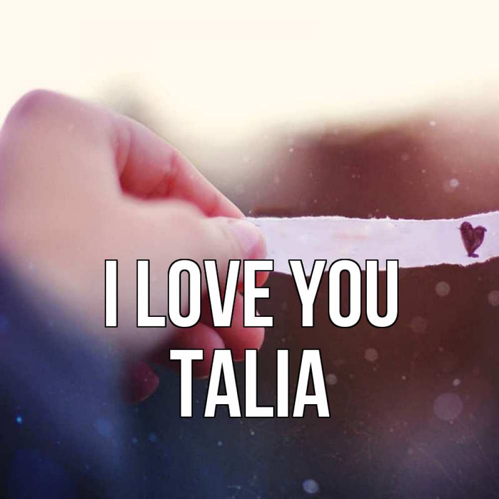 Greetings card с именем, Talia I love you для тебя Greetings with text for free download 