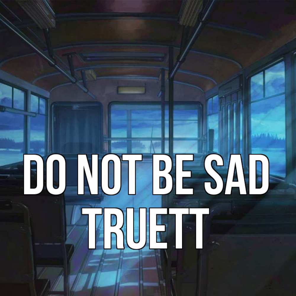 Greetings card с именем, Truett Do not be sad страшилка Greetings with text for free download 