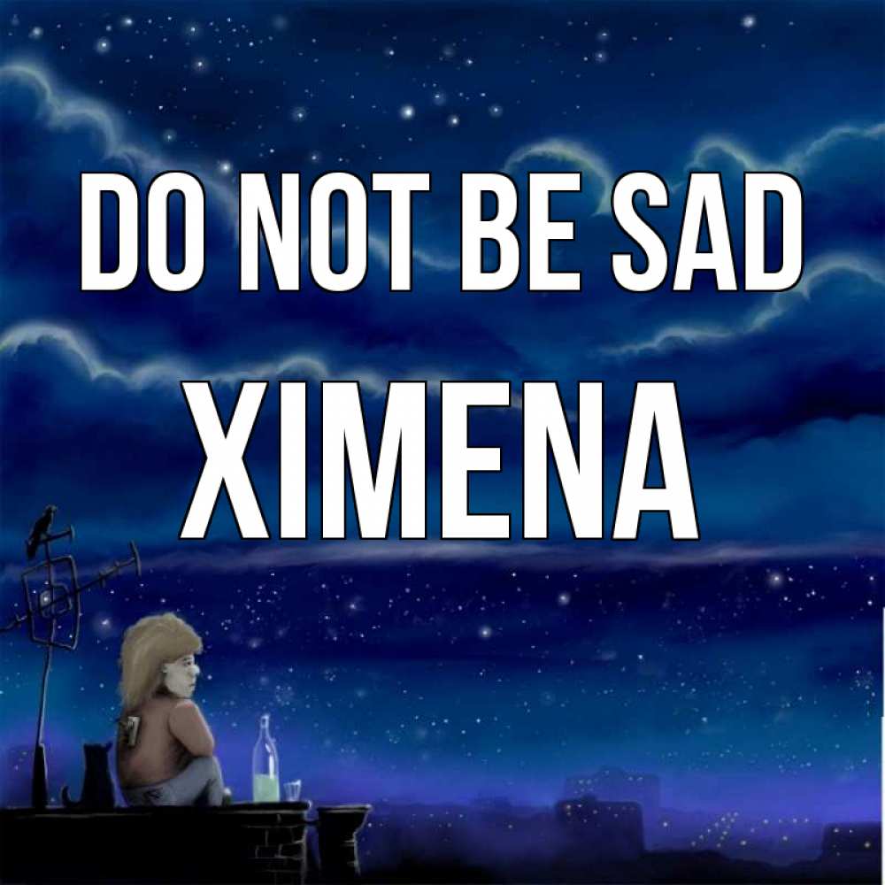 Greetings card с именем, Ximena Do not be sad город с крыши Greetings with text for free download 