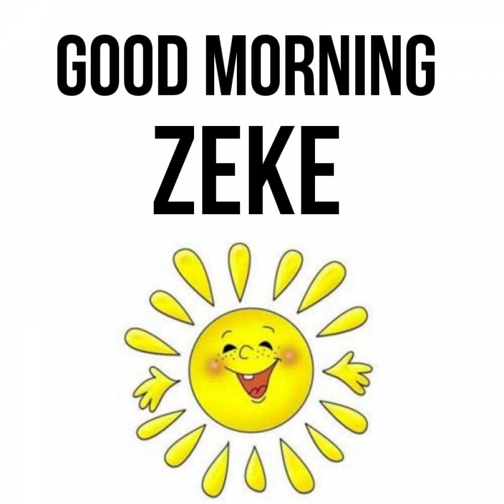 Greetings card с именем, Zeke Good morning улыбка Greetings with text for free download 