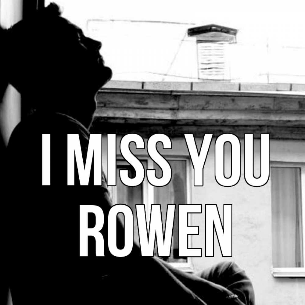 Greetings card с именем, Rowen I miss you скучно ему Greetings with text for free download 