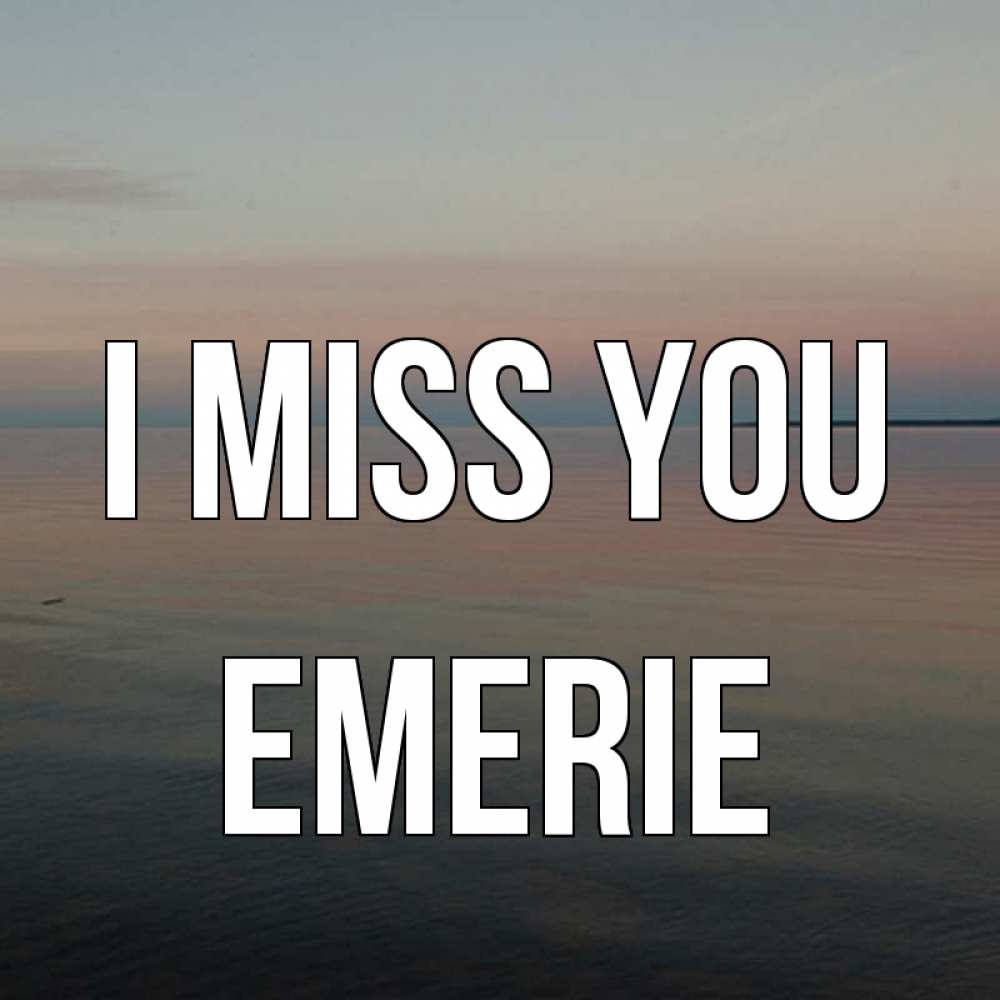 Greetings card с именем, Emerie I miss you пусто Greetings with text for free download 