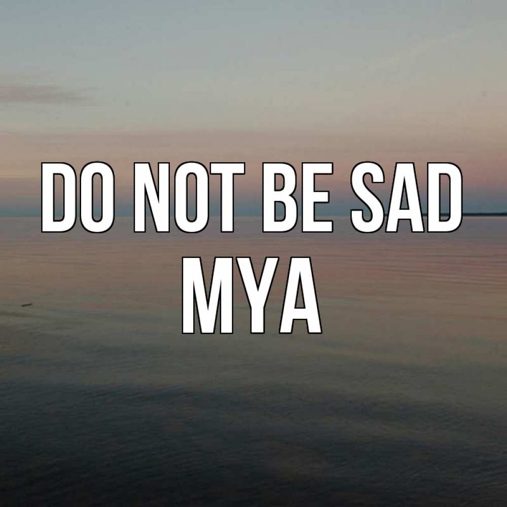 Greetings card с именем, Mya Do not be sad водная гладь Greetings with text for free download 