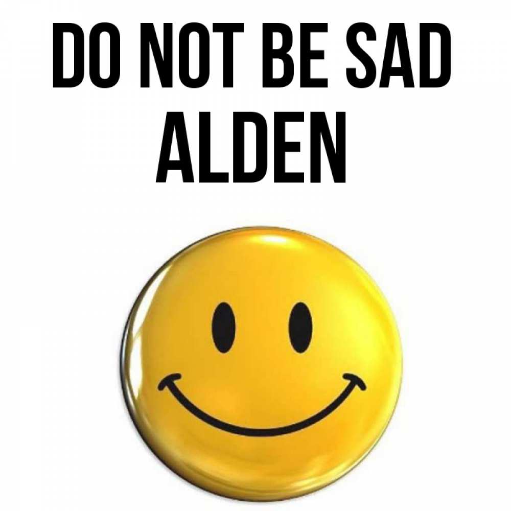 Greetings card с именем, Alden Do not be sad триде смайл Greetings with text for free download 