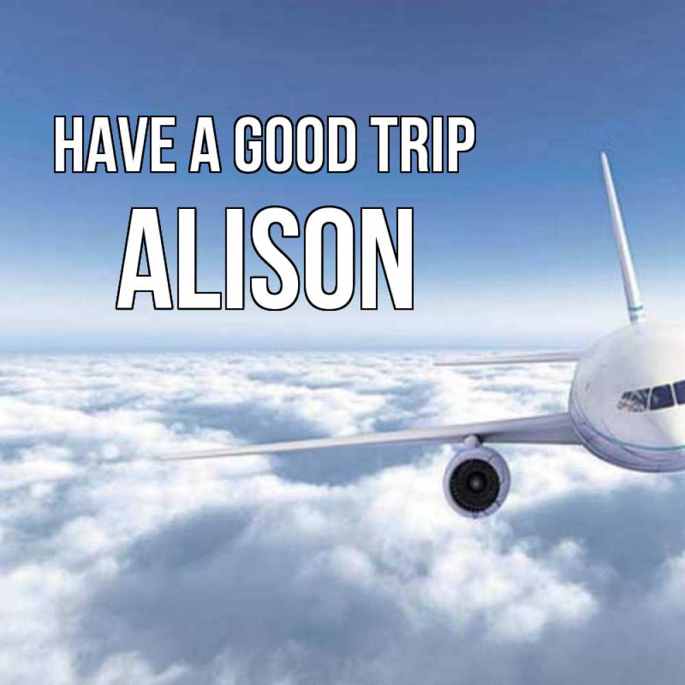 Greetings card с именем, Alison Have a good trip белые облака и половина самолета Greetings with text for free download 
