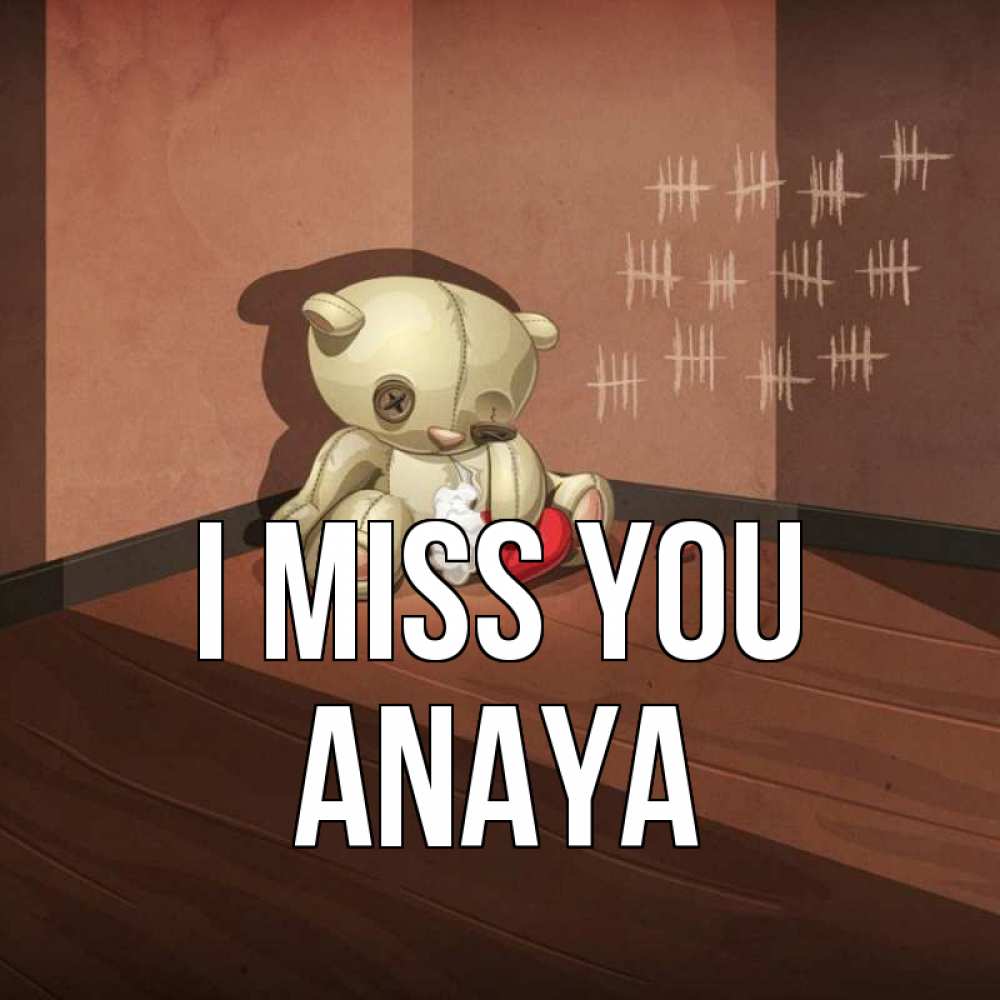 Greetings card с именем, Anaya I miss you скорее ко мне Greetings with text for free download 