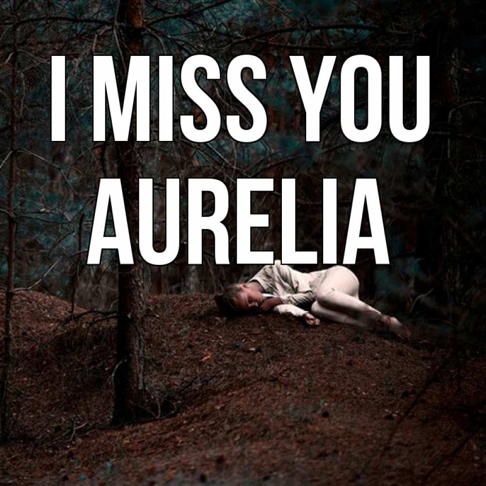 Greetings card с именем, Aurelia I miss you очень Greetings with text for free download 