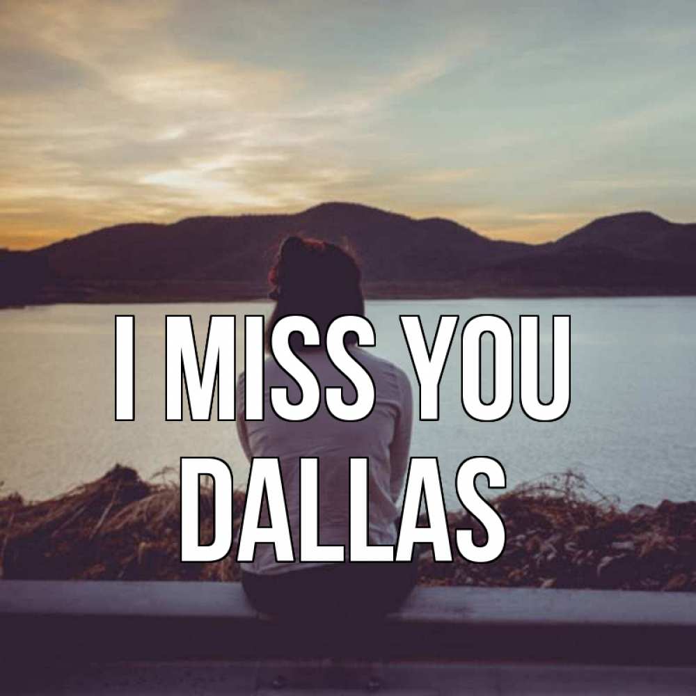 Greetings card с именем, Dallas I miss you я уже соскучилась Greetings with text for free download 