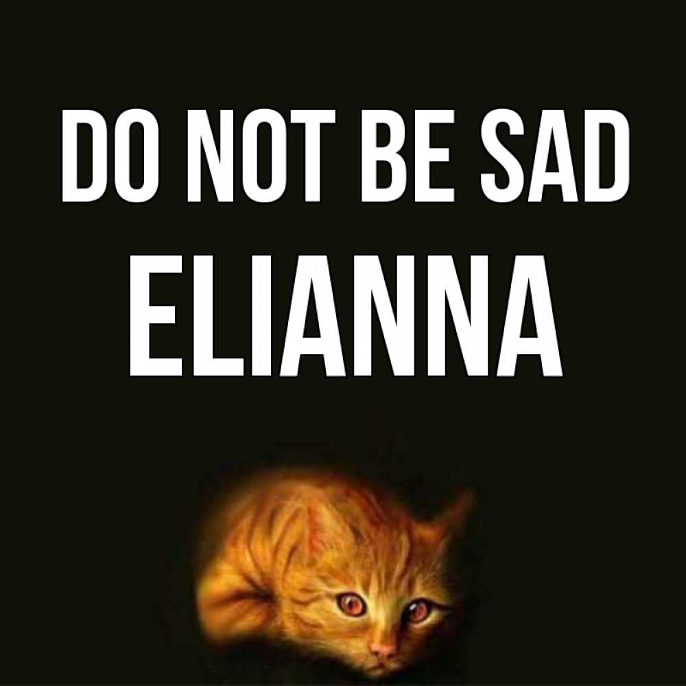 Greetings card с именем, Elianna Do not be sad лежащий кот в темноте Greetings with text for free download 