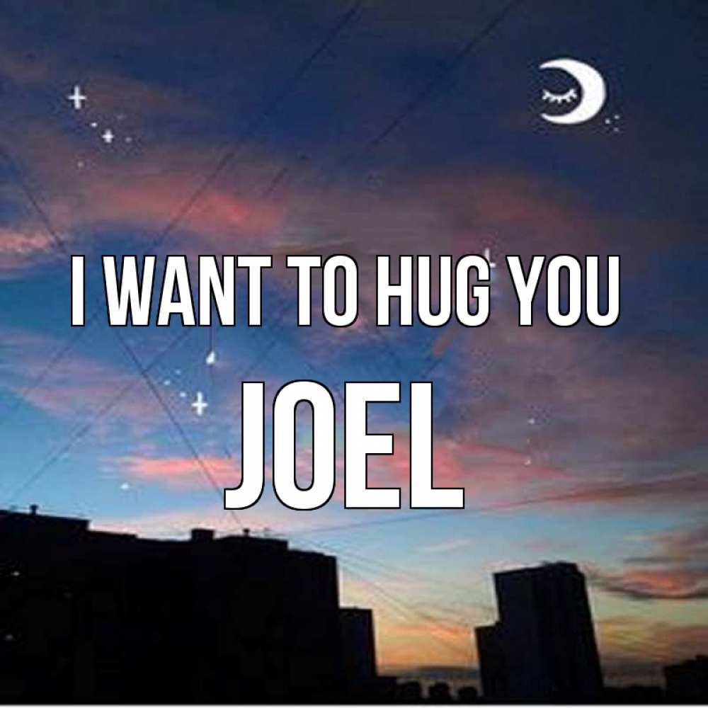 Greetings card с именем, Joel I want to hug you звездное небо Greetings with text for free download 
