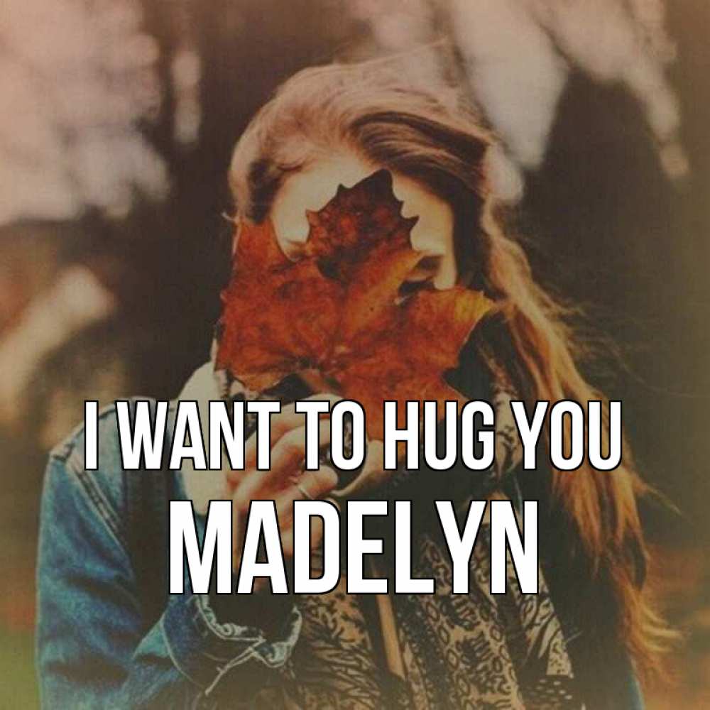 Greetings card с именем, Madelyn I want to hug you осеннее настроение и рыжая Greetings with text for free download 
