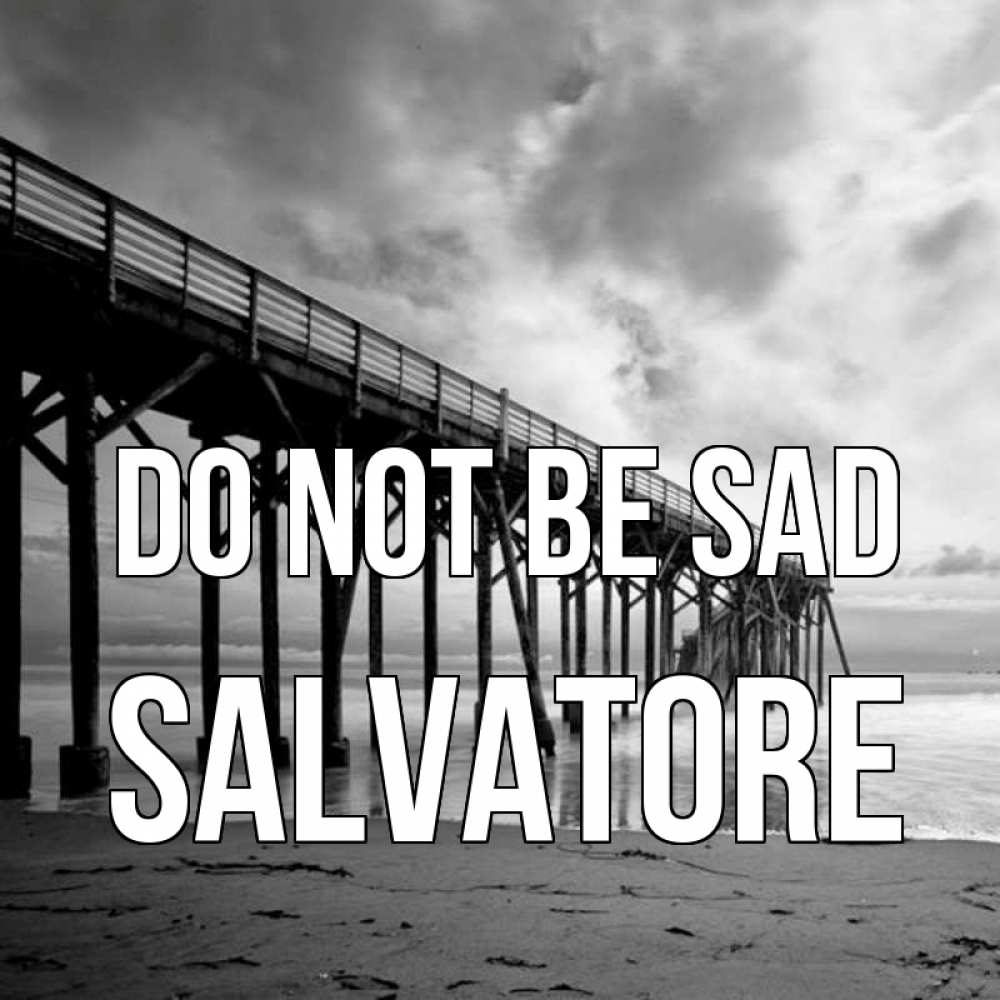 Greetings card с именем, Salvatore Do not be sad вода и пляж под мостом Greetings with text for free download 