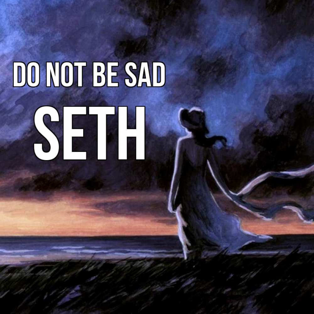 Greetings card с именем, Seth Do not be sad картина Greetings with text for free download 