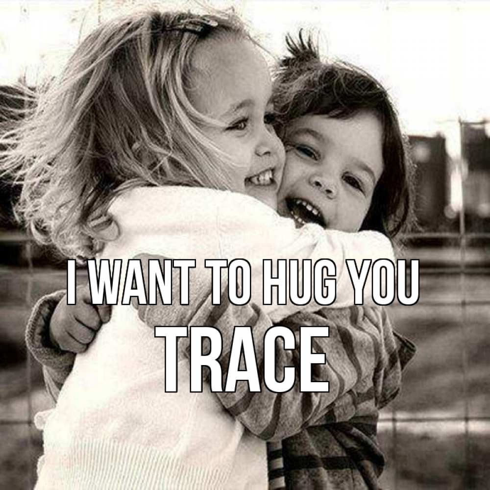 Greetings card с именем, Trace I want to hug you счастливая парочка Greetings with text for free download 