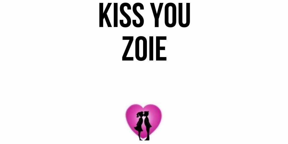Greetings card с именем, Zoie Kiss you поцелуй Greetings with text for free download 