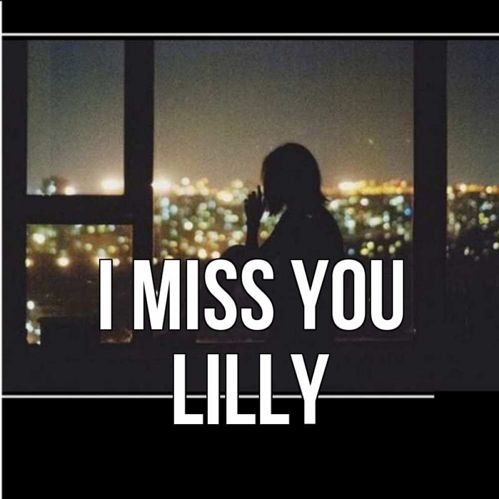 Greetings card с именем, Lilly I miss you у окна Greetings with text for free download 
