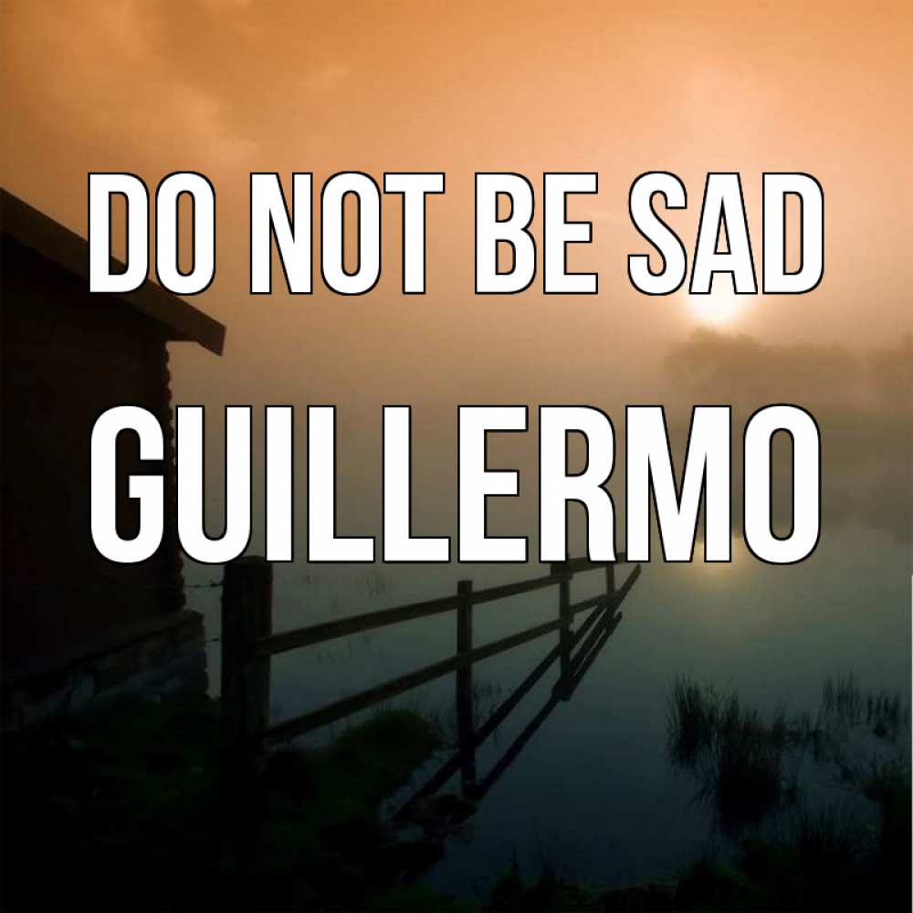 Greetings card с именем, Guillermo Do not be sad дом у озера Greetings with text for free download 
