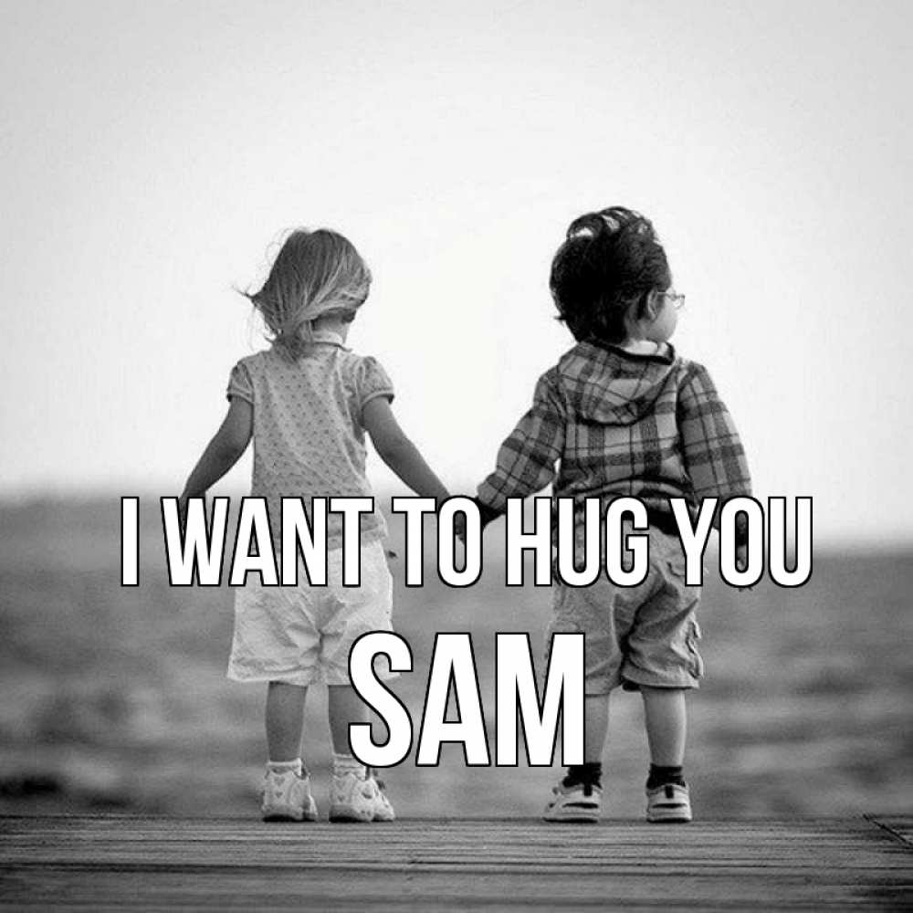 Greetings card с именем, Sam I want to hug you давай дружить Greetings with text for free download 