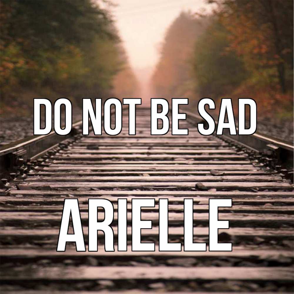 Greetings card с именем, Arielle Do not be sad лес и железная дорога Greetings with text for free download 