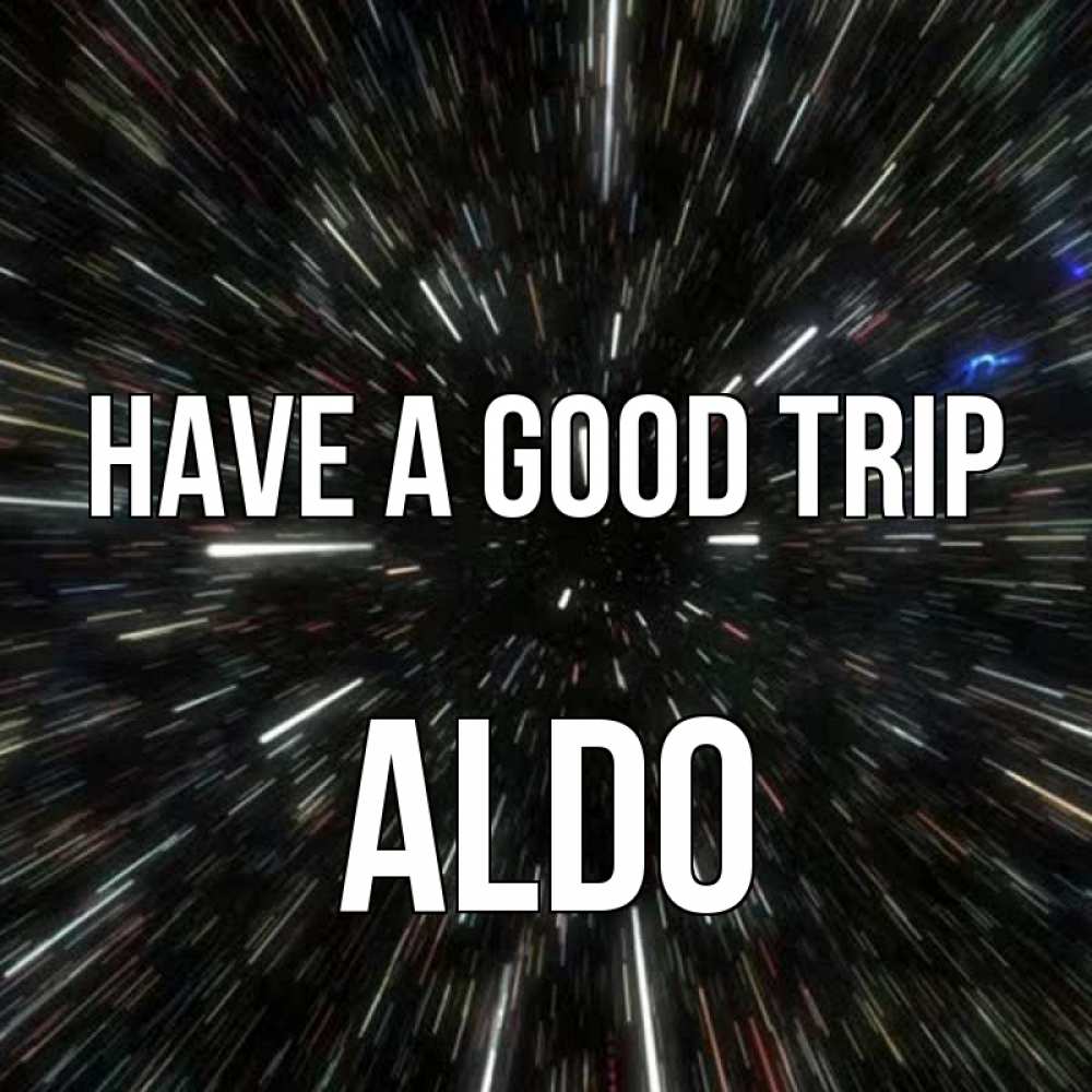 Greetings card с именем, Aldo Have a good trip туннель Greetings with text for free download 