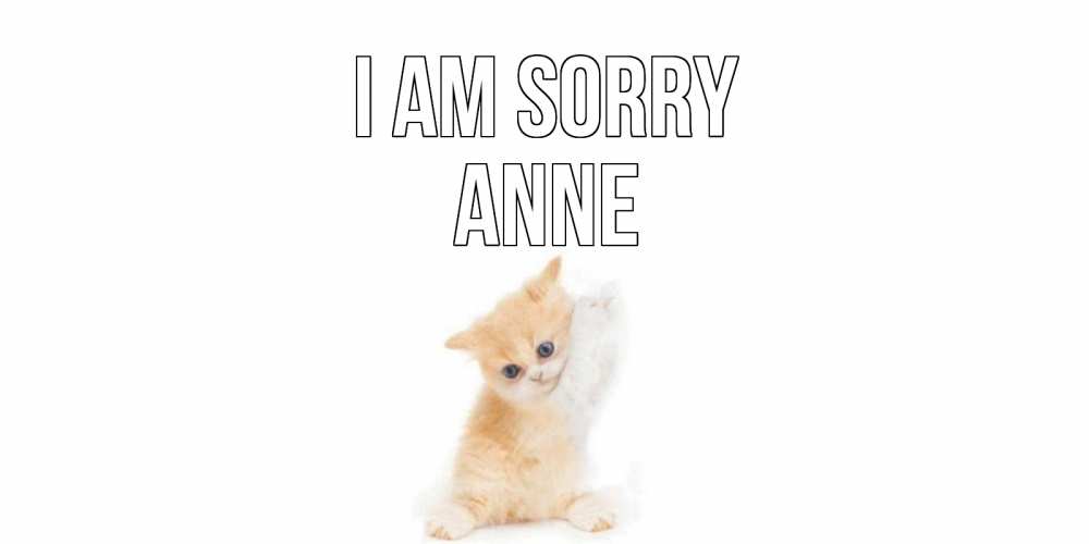Greetings card с именем, Anne I am sorry кот Greetings with text for free download 