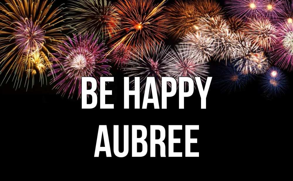 Greetings card с именем, Aubree Be happy Фейрверг 1 Greetings with text for free download 
