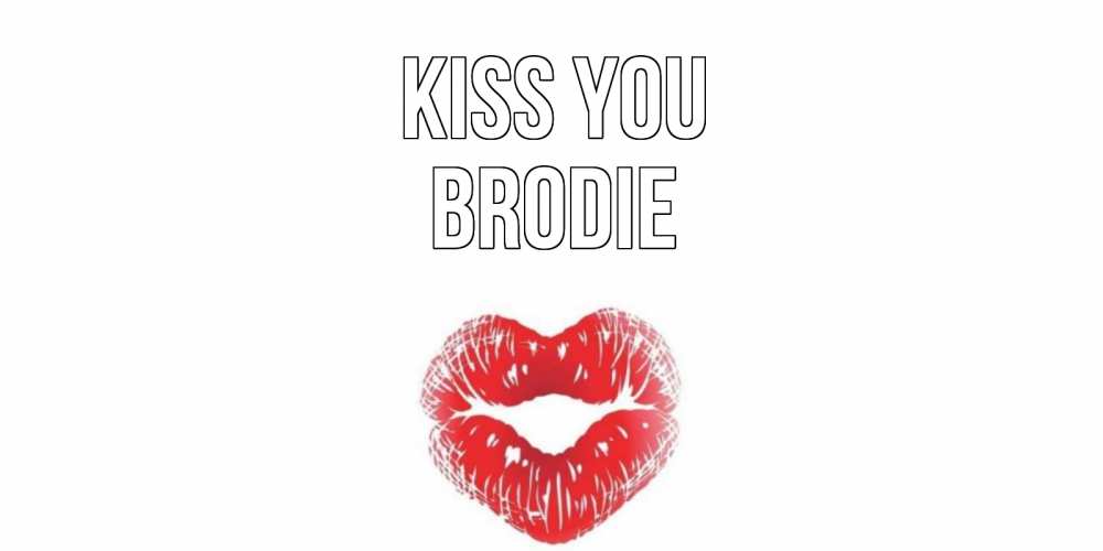 Greetings card с именем, Brodie Kiss you поцелуй Greetings with text for free download 