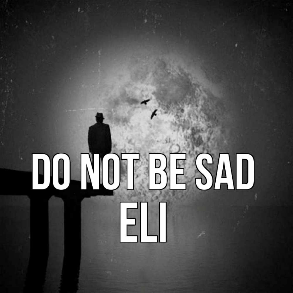Greetings card с именем, Eli Do not be sad мужчина на мосту Greetings with text for free download 