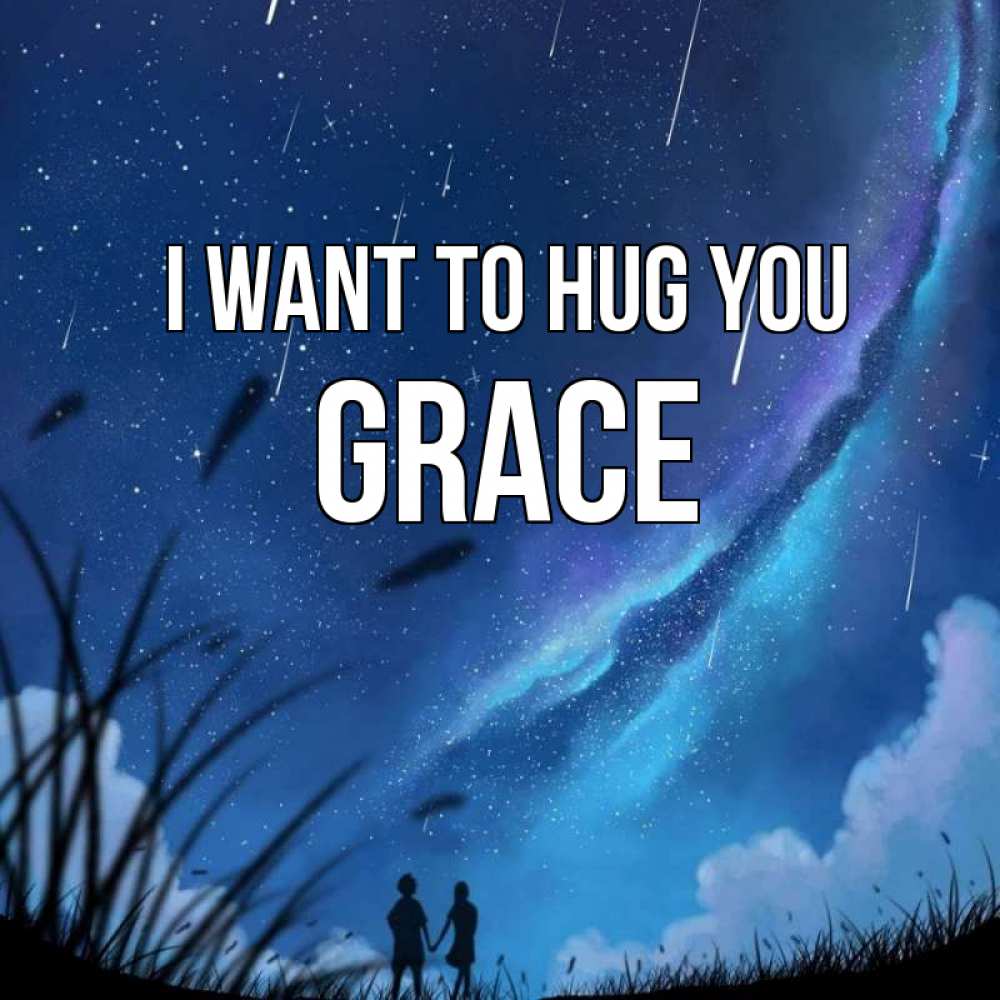 Greetings card с именем, Grace I want to hug you камыши Greetings with text for free download 