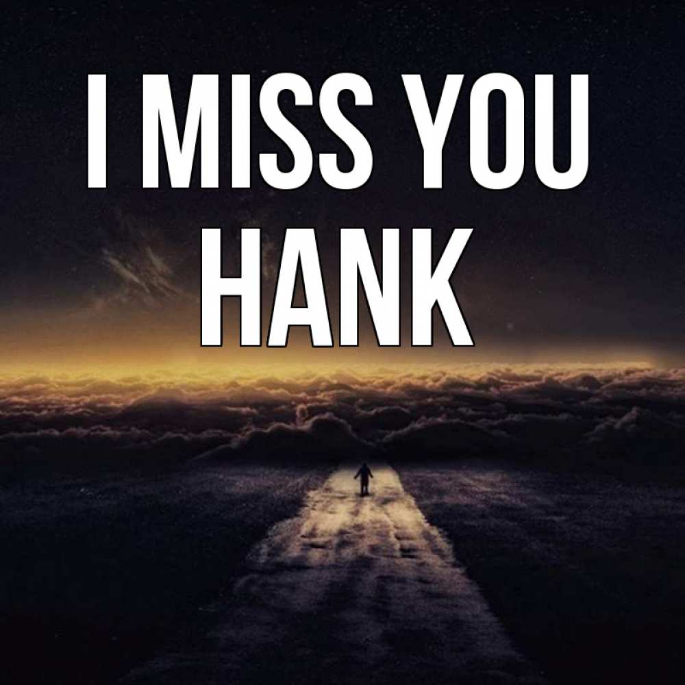 Greetings card с именем, Hank I miss you идем Greetings with text for free download 