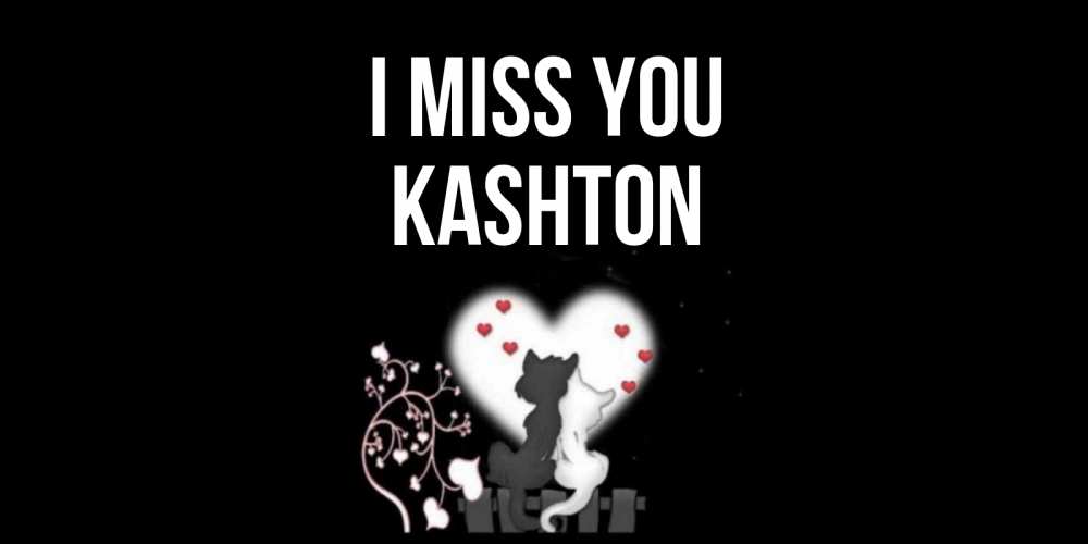 Greetings card с именем, Kashton I miss you коты Greetings with text for free download 