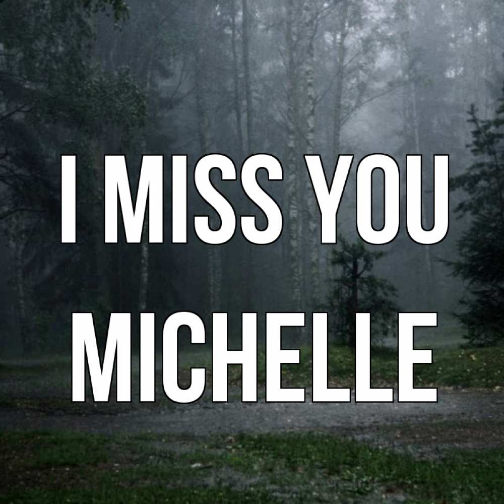 Greetings card с именем, Michelle I miss you одна и плохо мне Greetings with text for free download 