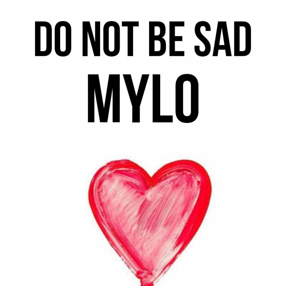Greetings card с именем, Mylo Do not be sad сердечко Greetings with text for free download 