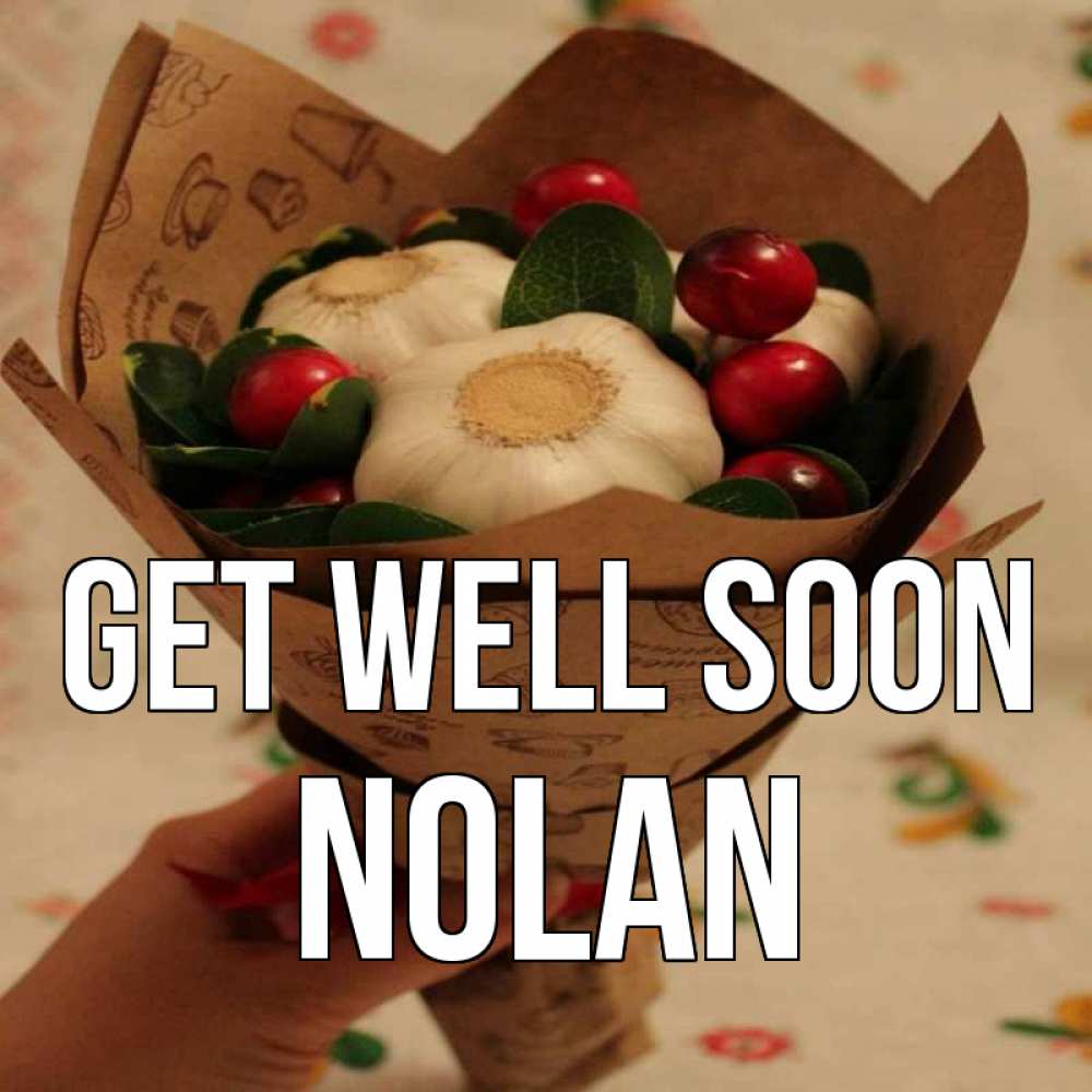 Greetings card с именем, Nolan Get well soon букет из фитонцидов и витамина c Greetings with text for free download 