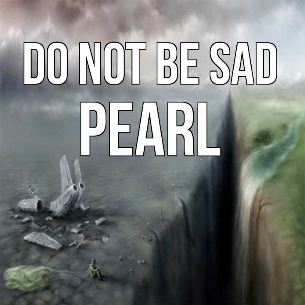 Greetings card с именем, Pearl Do not be sad все спаслись. Greetings with text for free download 