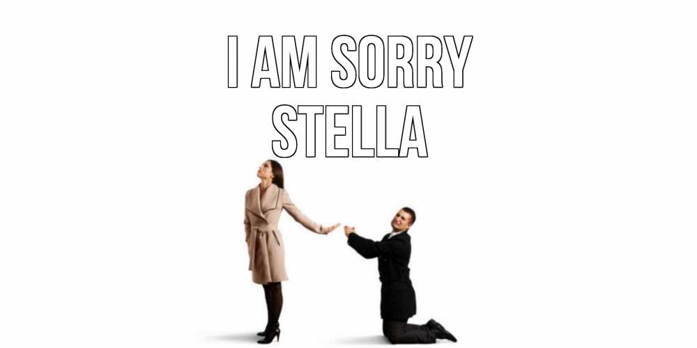 Greetings card с именем, Stella I am sorry прости меня для девушки Greetings with text for free download 