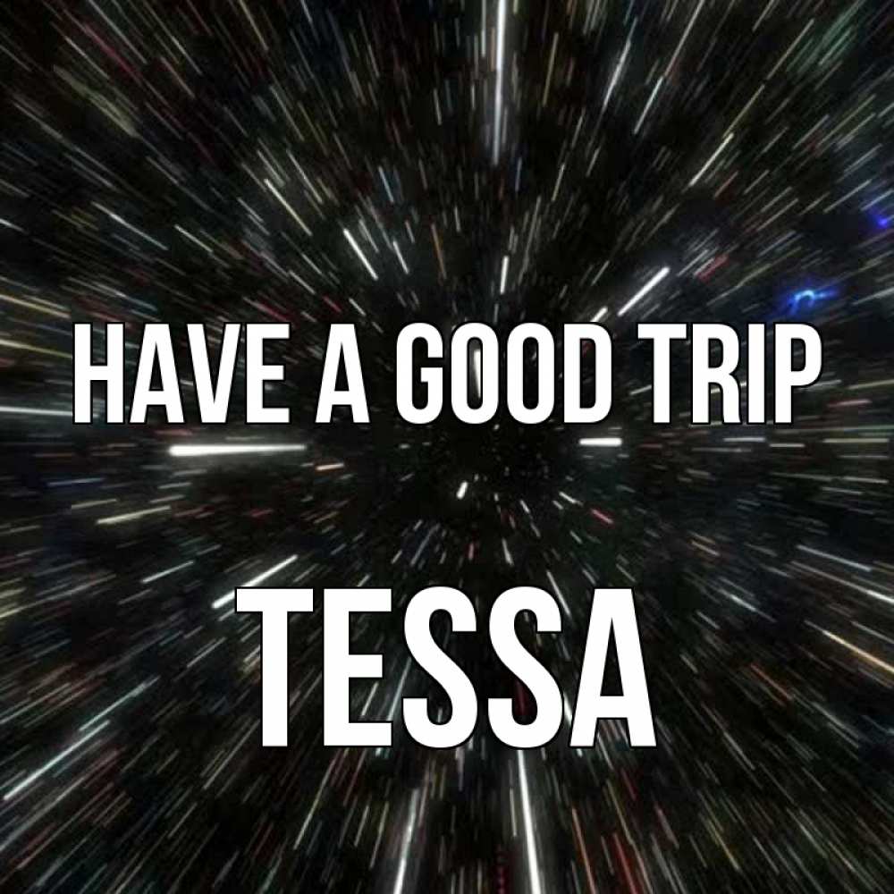 Greetings card с именем, Tessa Have a good trip туннель Greetings with text for free download 