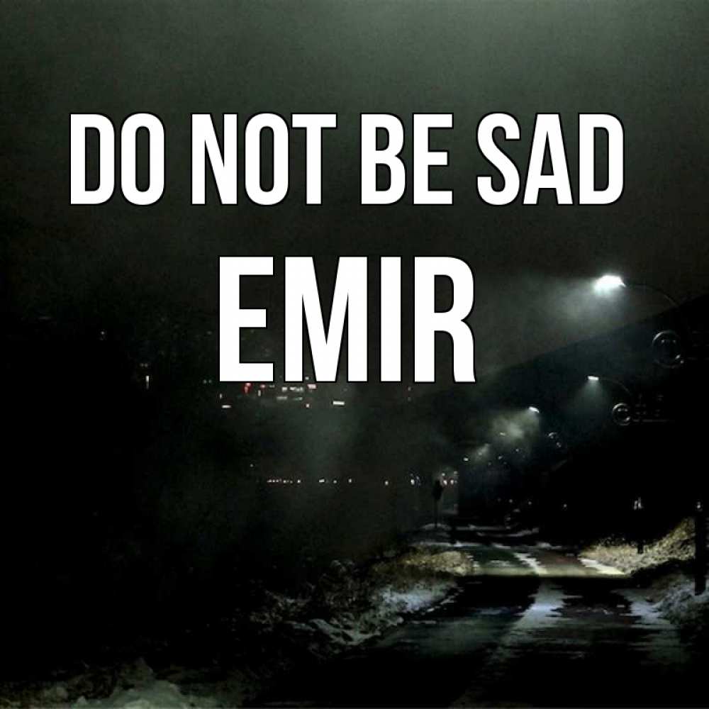 Greetings card с именем, Emir Do not be sad фонари Greetings with text for free download 