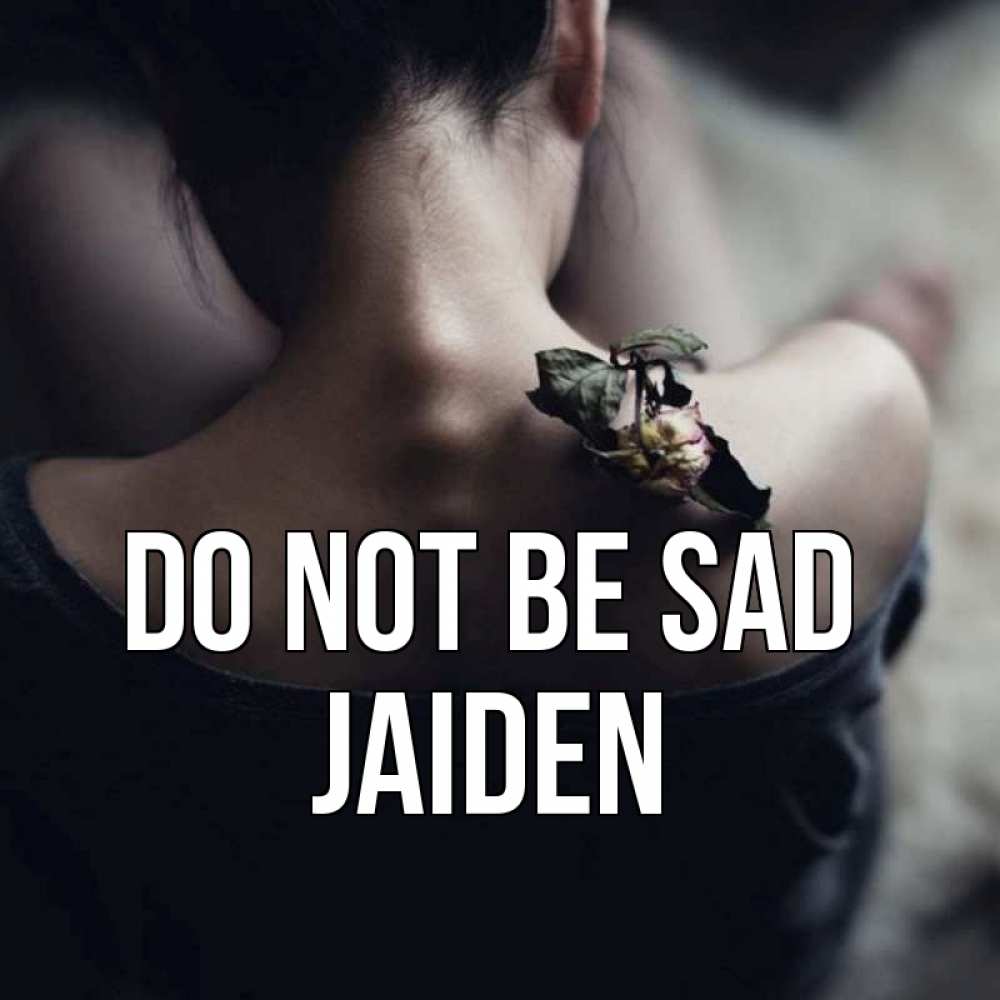 Greetings card с именем, Jaiden Do not be sad девушка со спины Greetings with text for free download 