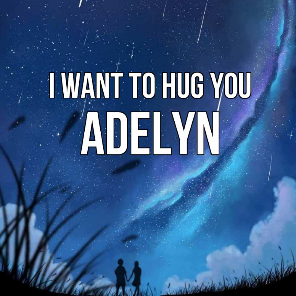 Greetings card с именем, Adelyn I want to hug you камыши Greetings with text for free download 
