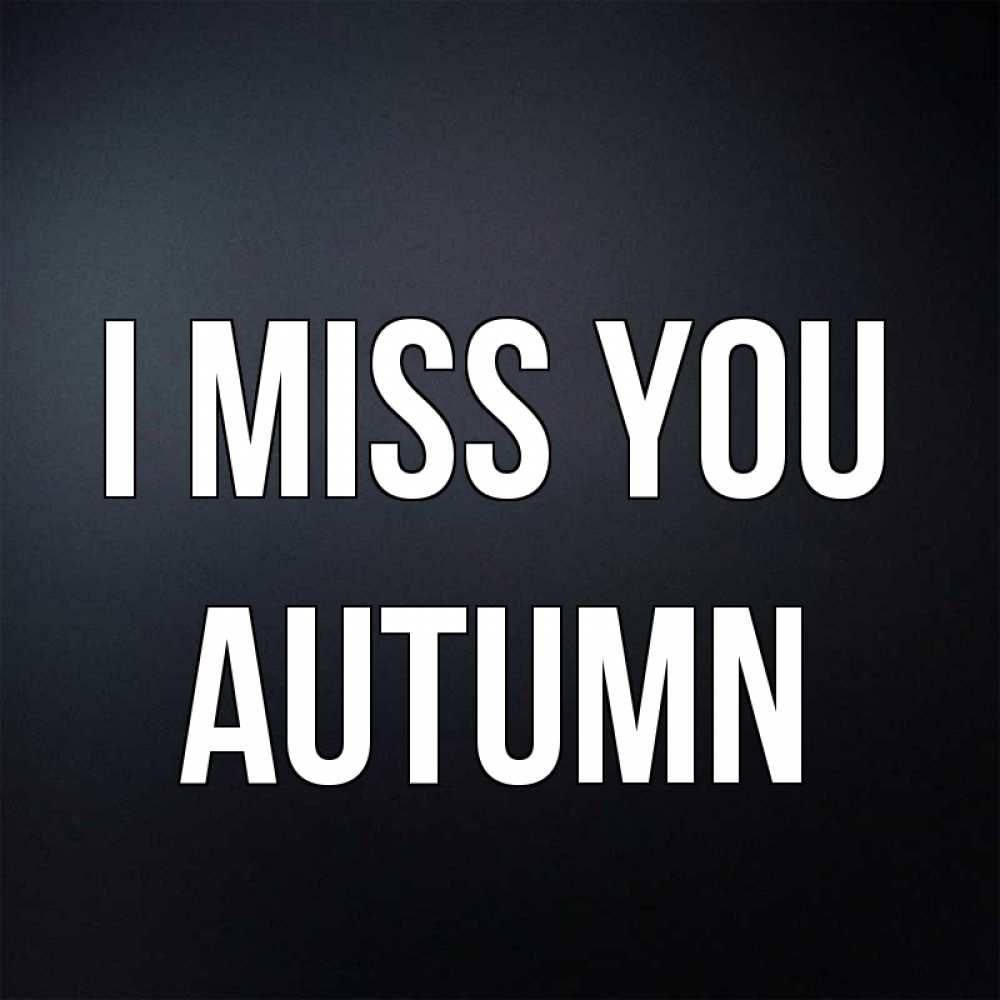 Greetings card с именем, Autumn I miss you с подписью Greetings with text for free download 