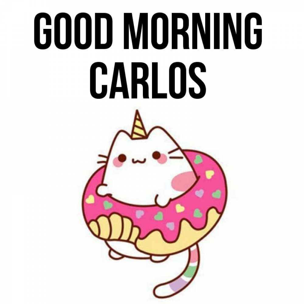 Greetings card с именем, Carlos Good morning кот в бублике Greetings with text for free download 