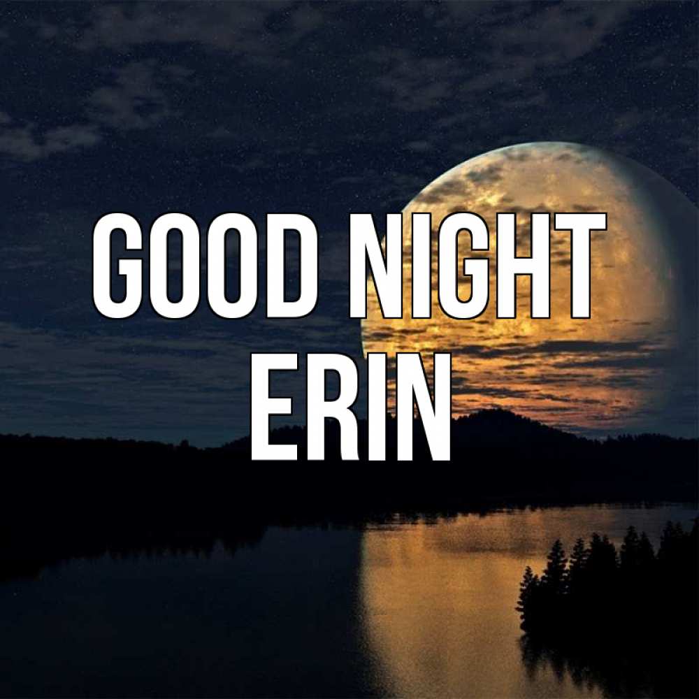 Greetings card с именем, Erin Good night речка Greetings with text for free download 
